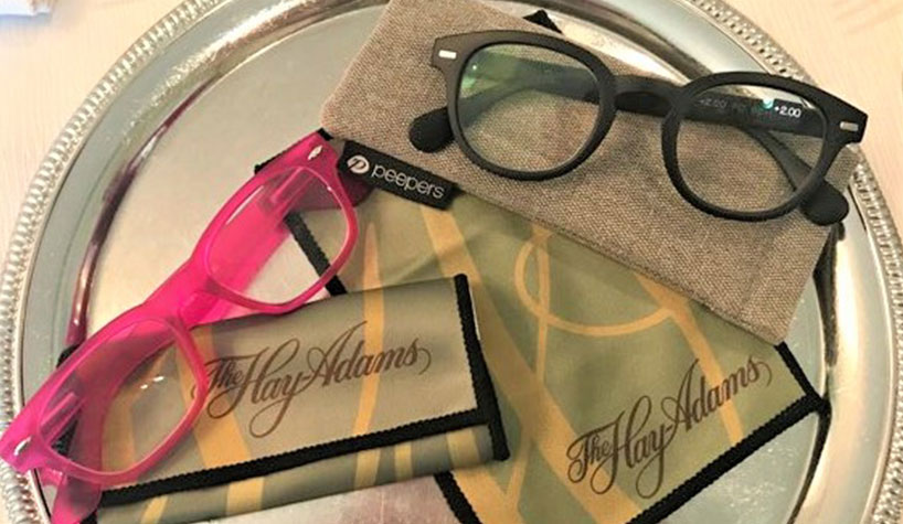 The Hay-Adams offers reading glasses as an amenity.